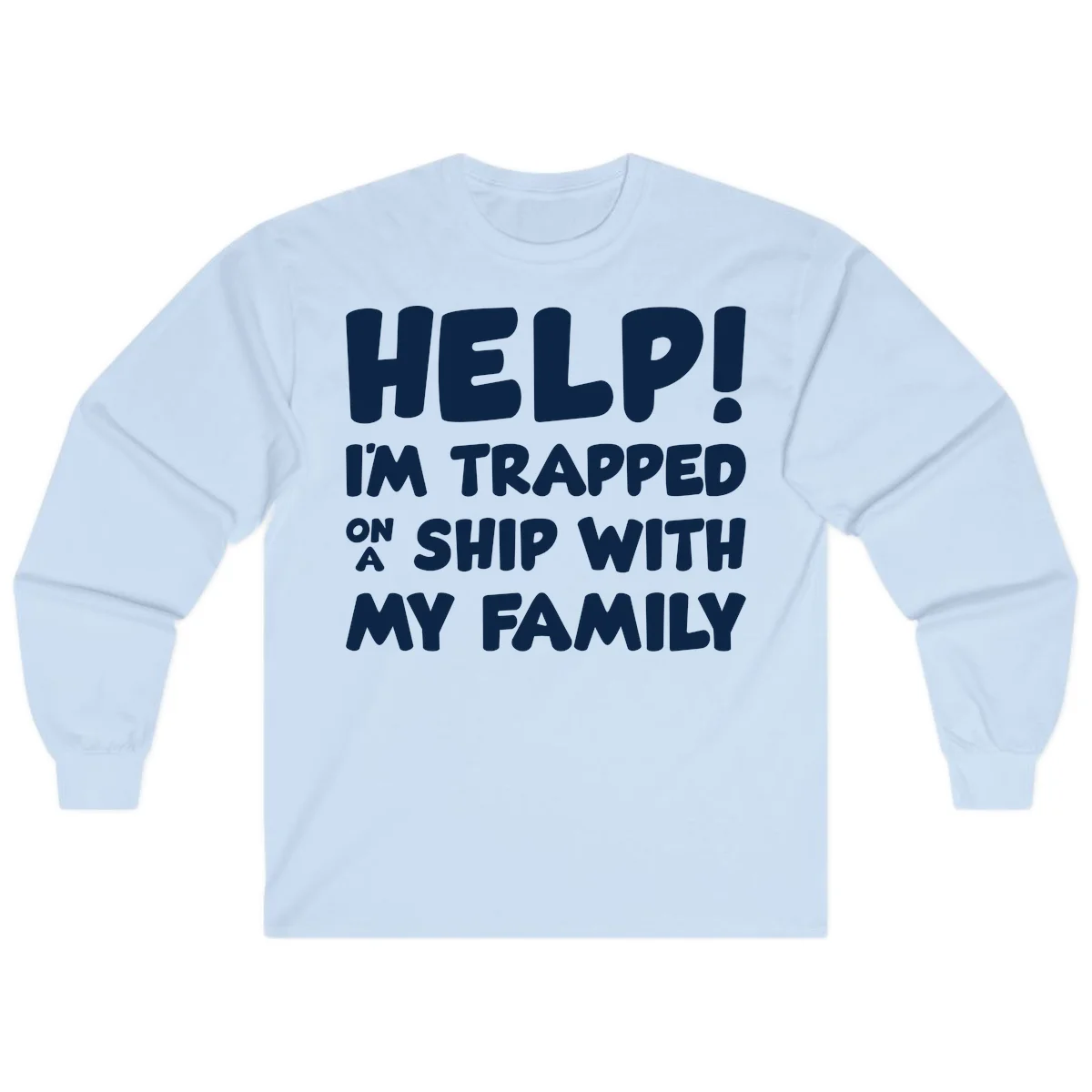 Help! I'm Trapped On A Ship With My Family Long Sleeve in Light Blue