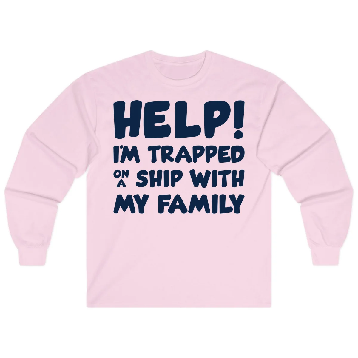 Help! I'm Trapped On A Ship With My Family Long Sleeve in Light Pink
