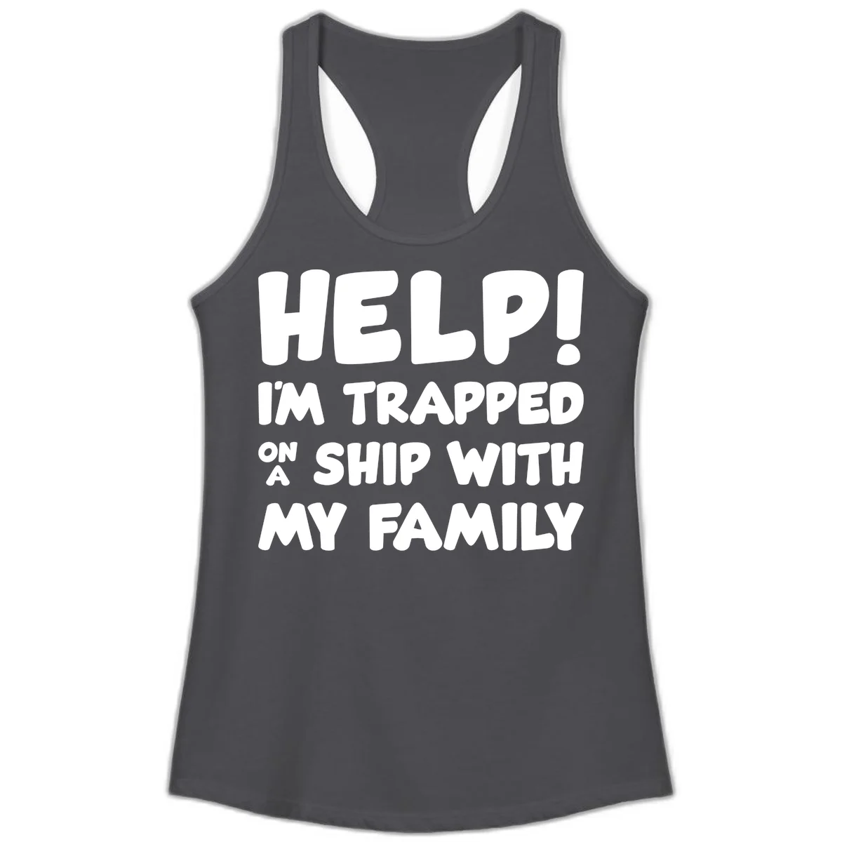 Help! I'm Trapped On A Ship With My Family Ladies Tank in Solid Dark Gray