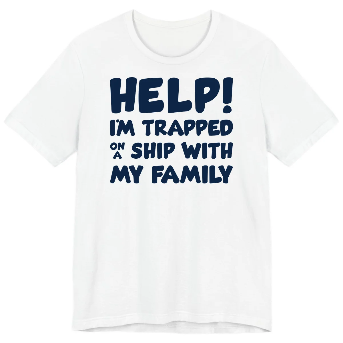 Help! I'm Trapped On A Ship With My Family Premium T-Shirt in White