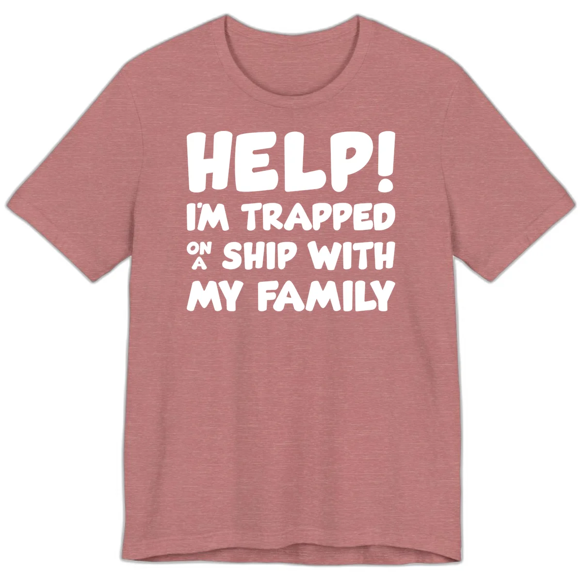 Help! I'm Trapped On A Ship With My Family Premium T-Shirt in Heather Mauve