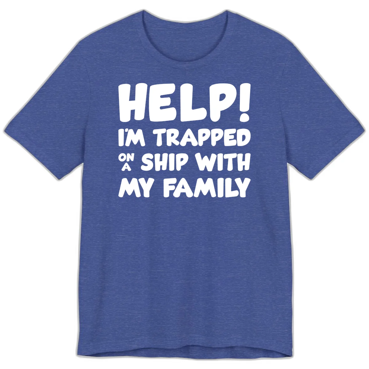 Help! I'm Trapped On A Ship With My Family Premium T-Shirt in Heather True Royal