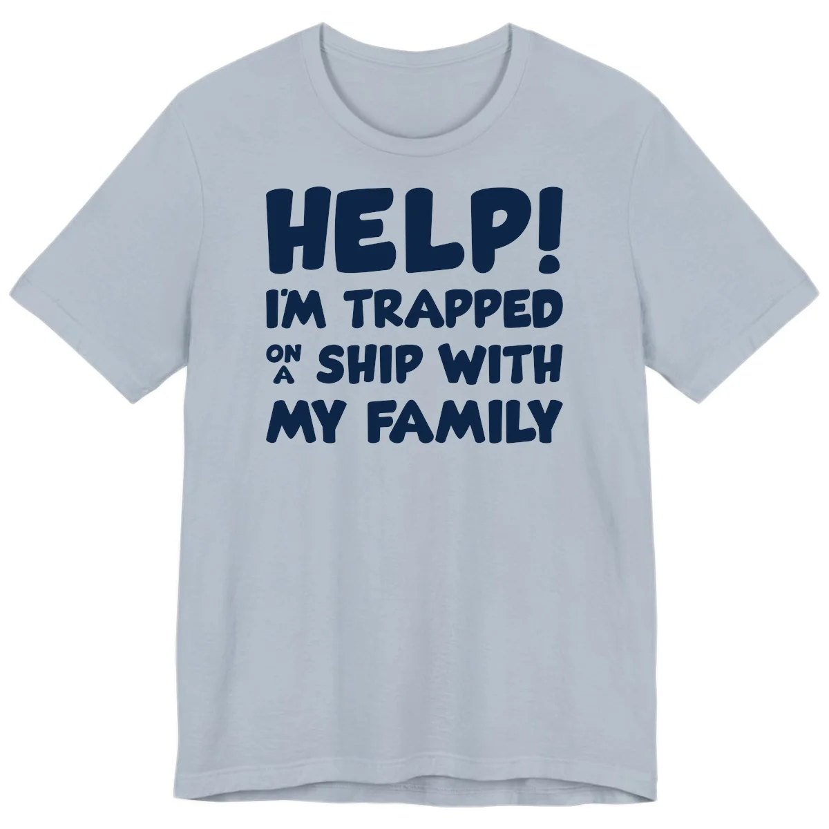 Help! I'm Trapped On A Ship With My Family Premium T-Shirt in Light Blue