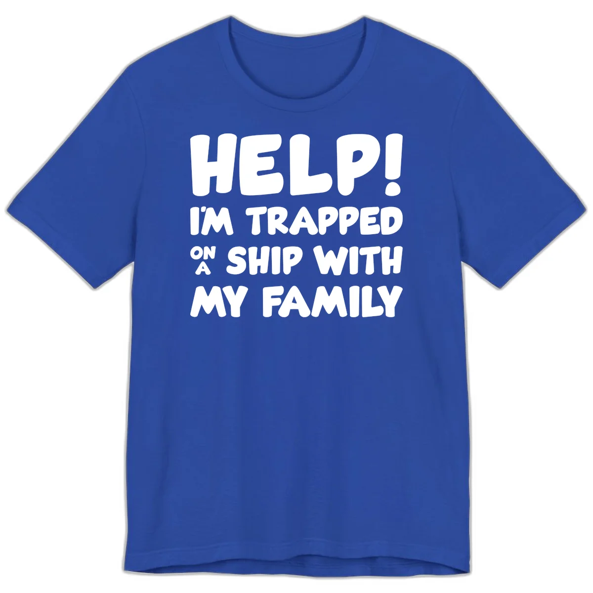 Help! I'm Trapped On A Ship With My Family Premium T-Shirt in True Royal