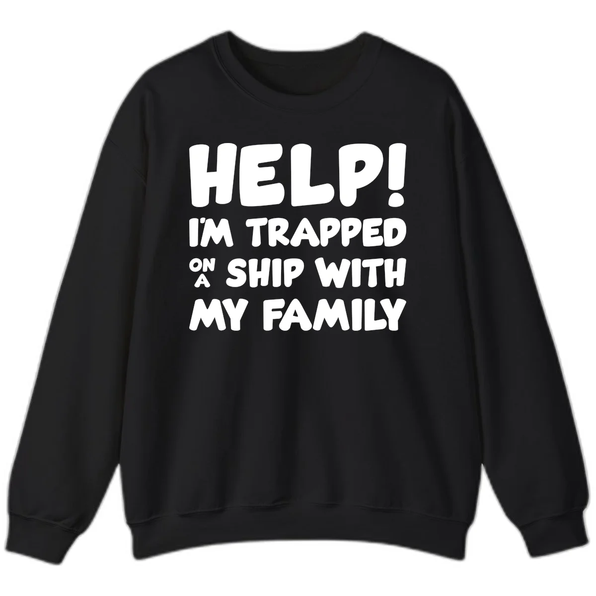 Help! I'm Trapped On A Ship With My Family Sweatshirt in Black