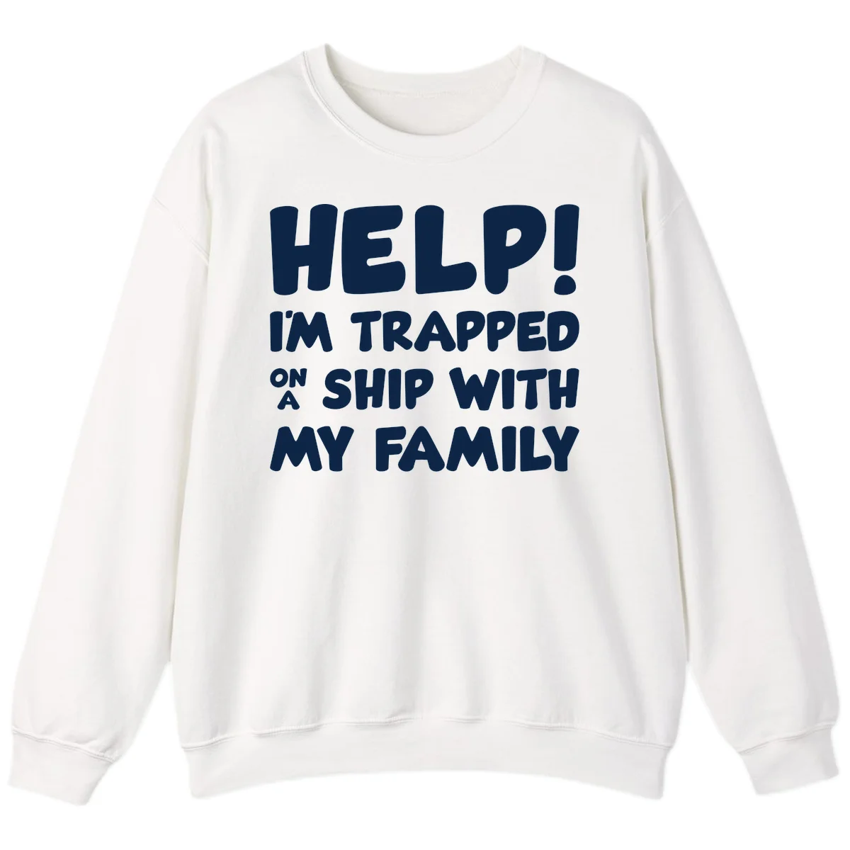 Help! I'm Trapped On A Ship With My Family Sweatshirt in White