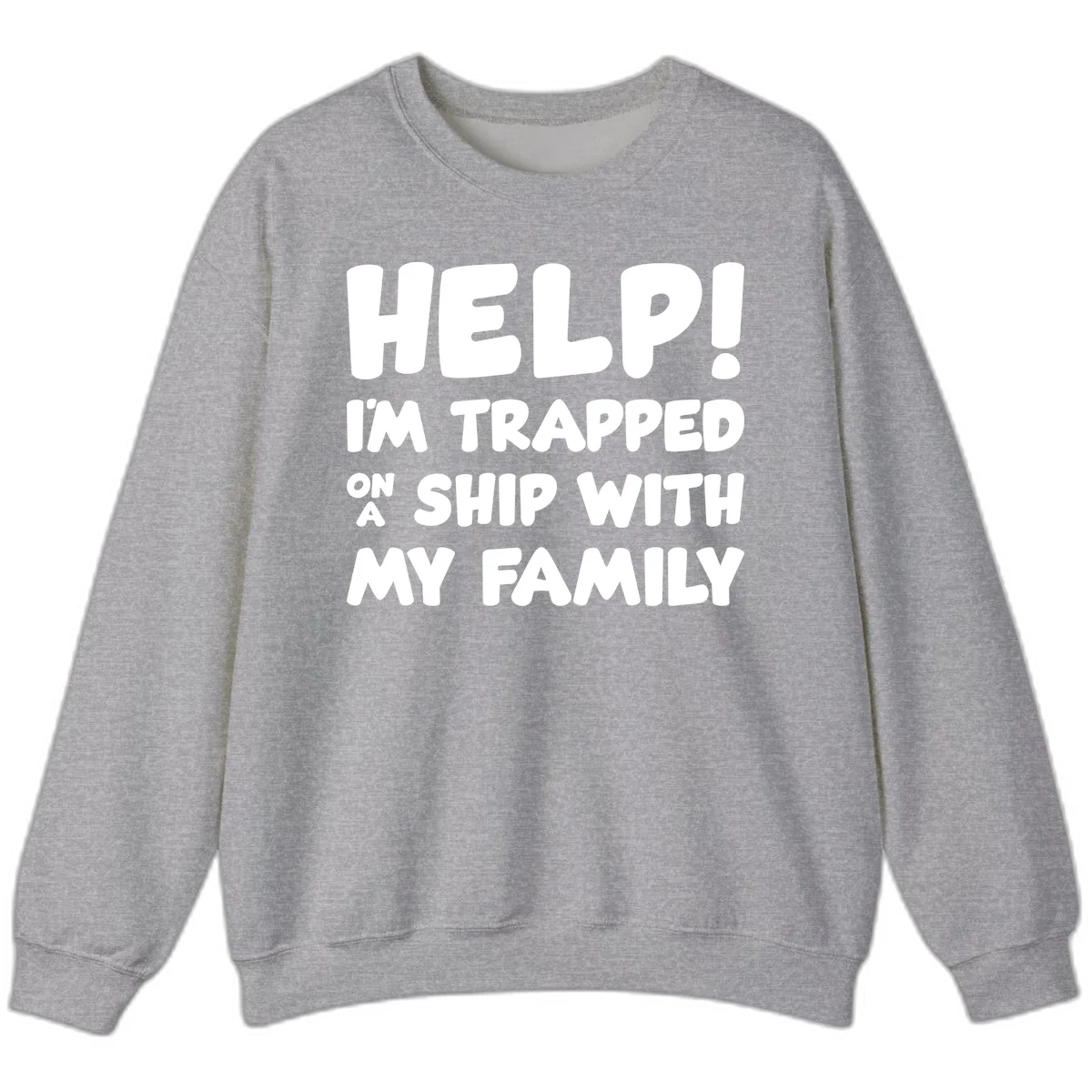 Help! I'm Trapped On A Ship With My Family Sweatshirt in Sport Grey