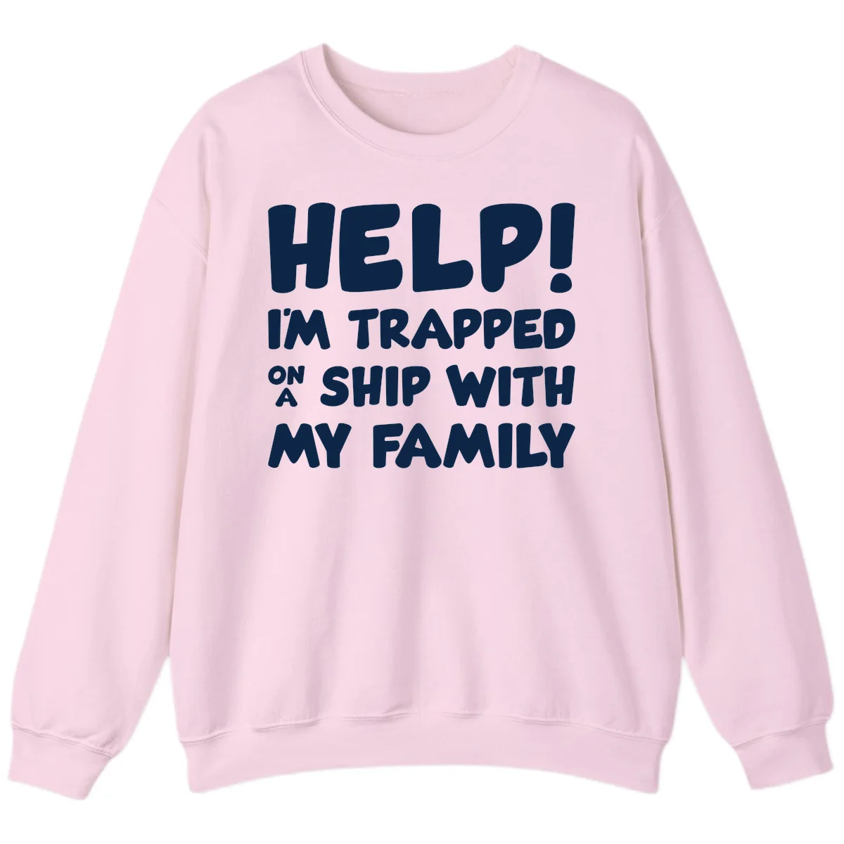 Help! I'm Trapped On A Ship With My Family Sweatshirt in Light Pink