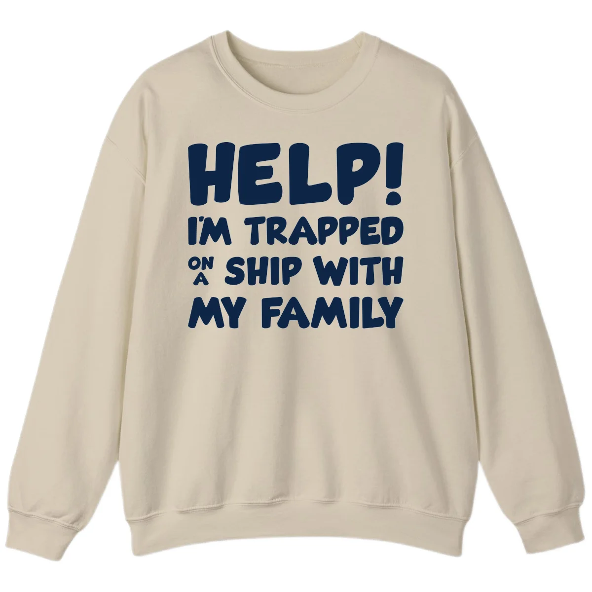 Help! I'm Trapped On A Ship With My Family Sweatshirt in Sand