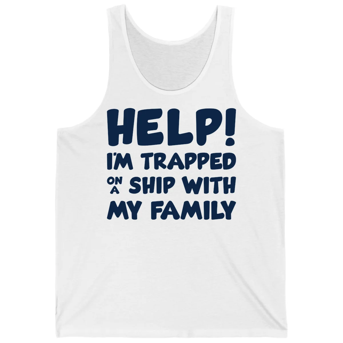 Help! I'm Trapped On A Ship With My Family Tank in White
