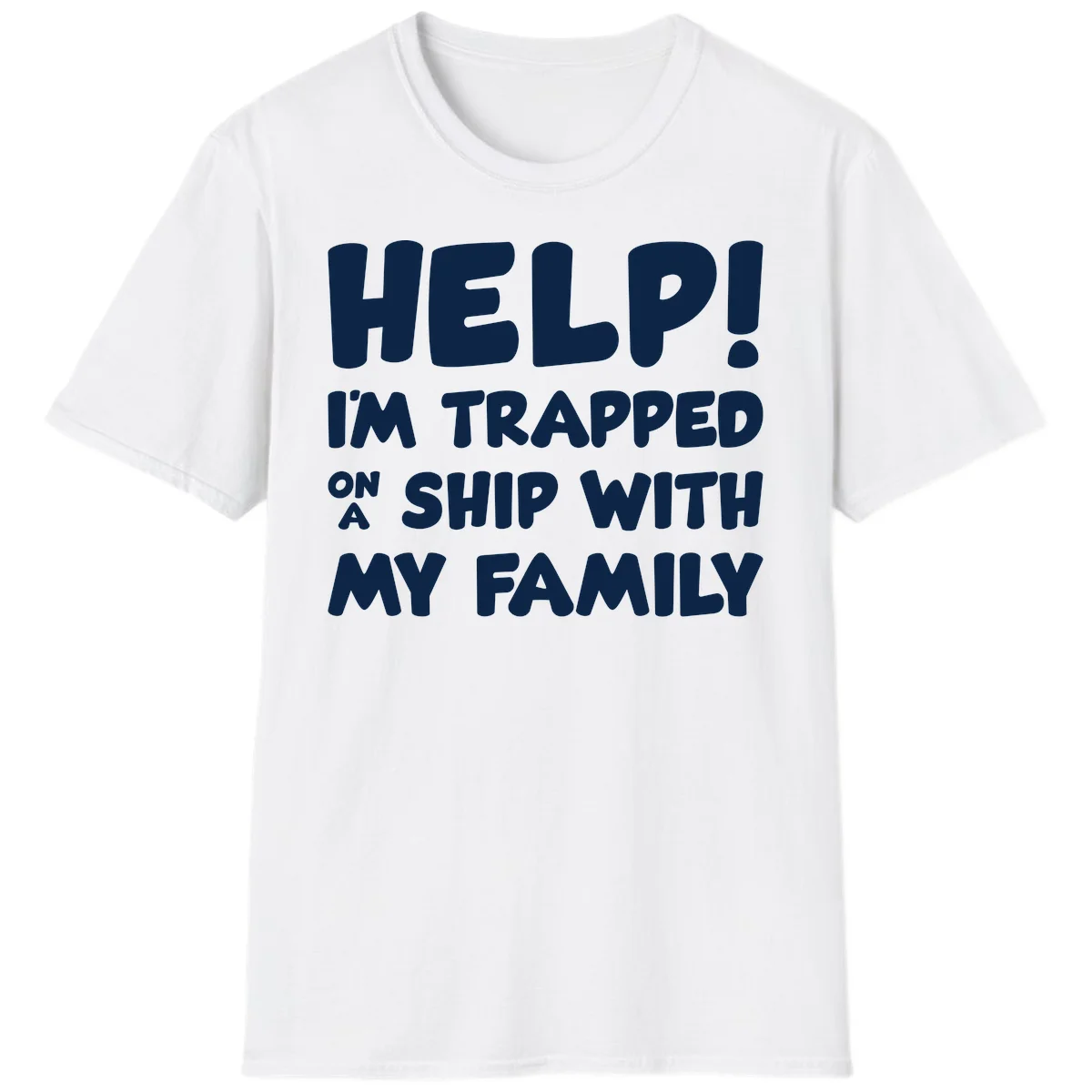 Help! I'm Trapped On A Ship With My Family T-Shirt in White