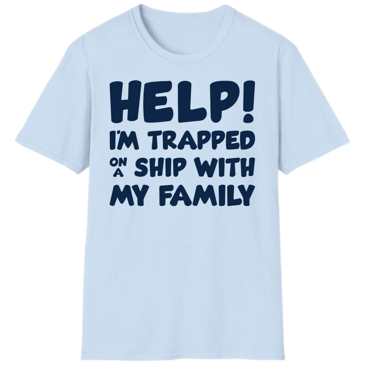 Help! I'm Trapped On A Ship With My Family T-Shirt in Light Blue
