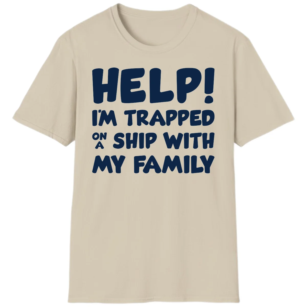 Help! I'm Trapped On A Ship With My Family T-Shirt in Sand
