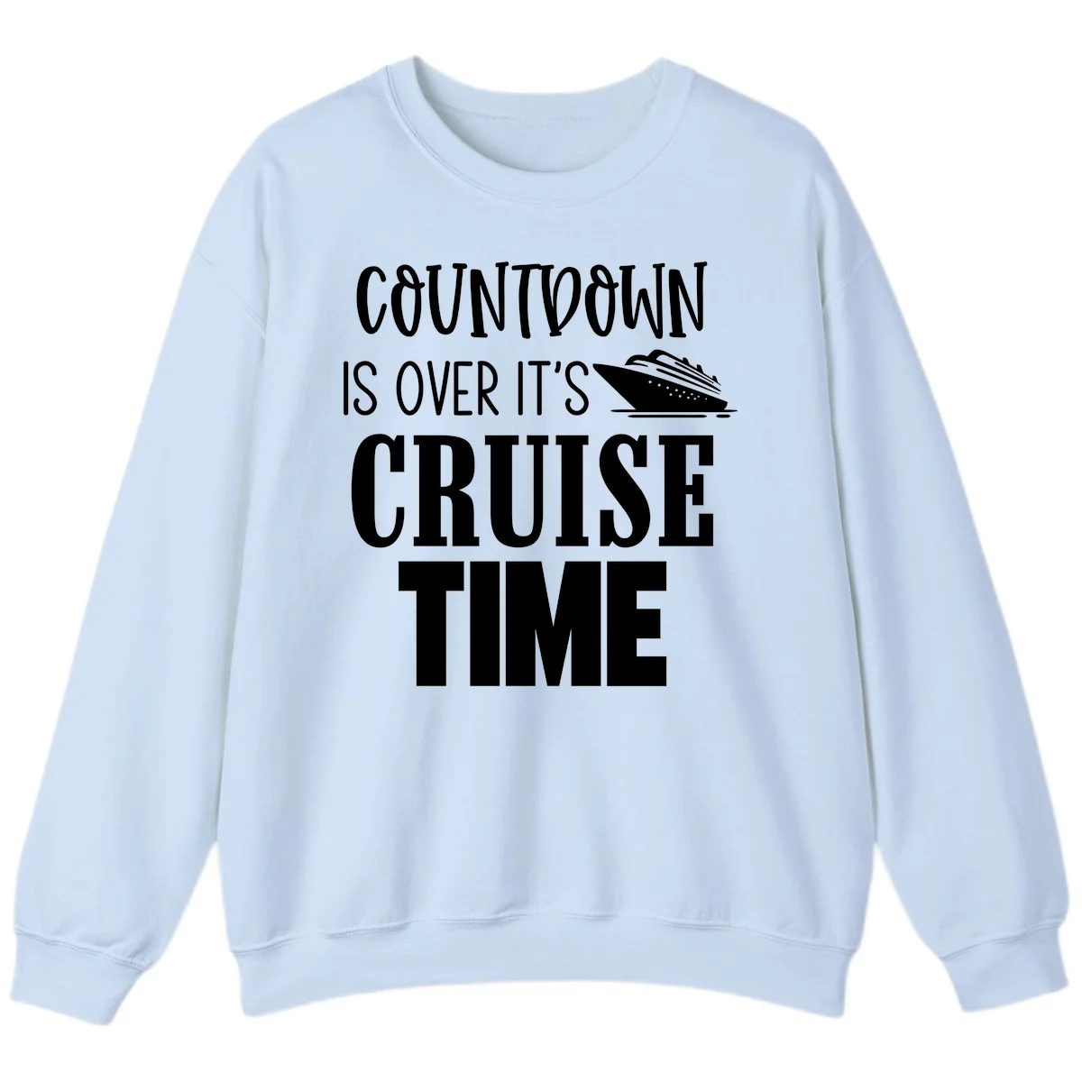Countdown Is Over It's Cruise Time Sweatshirt in Light Blue