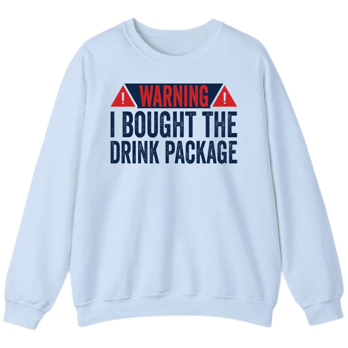 I Bought The Drink Package Sweatshirt in Light Blue