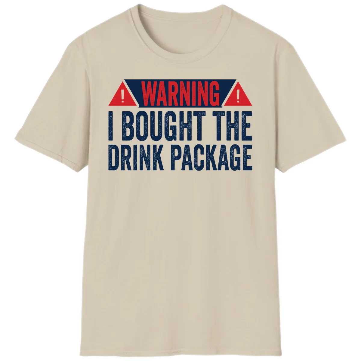 I Bought The Drink Package T-Shirt in Sand