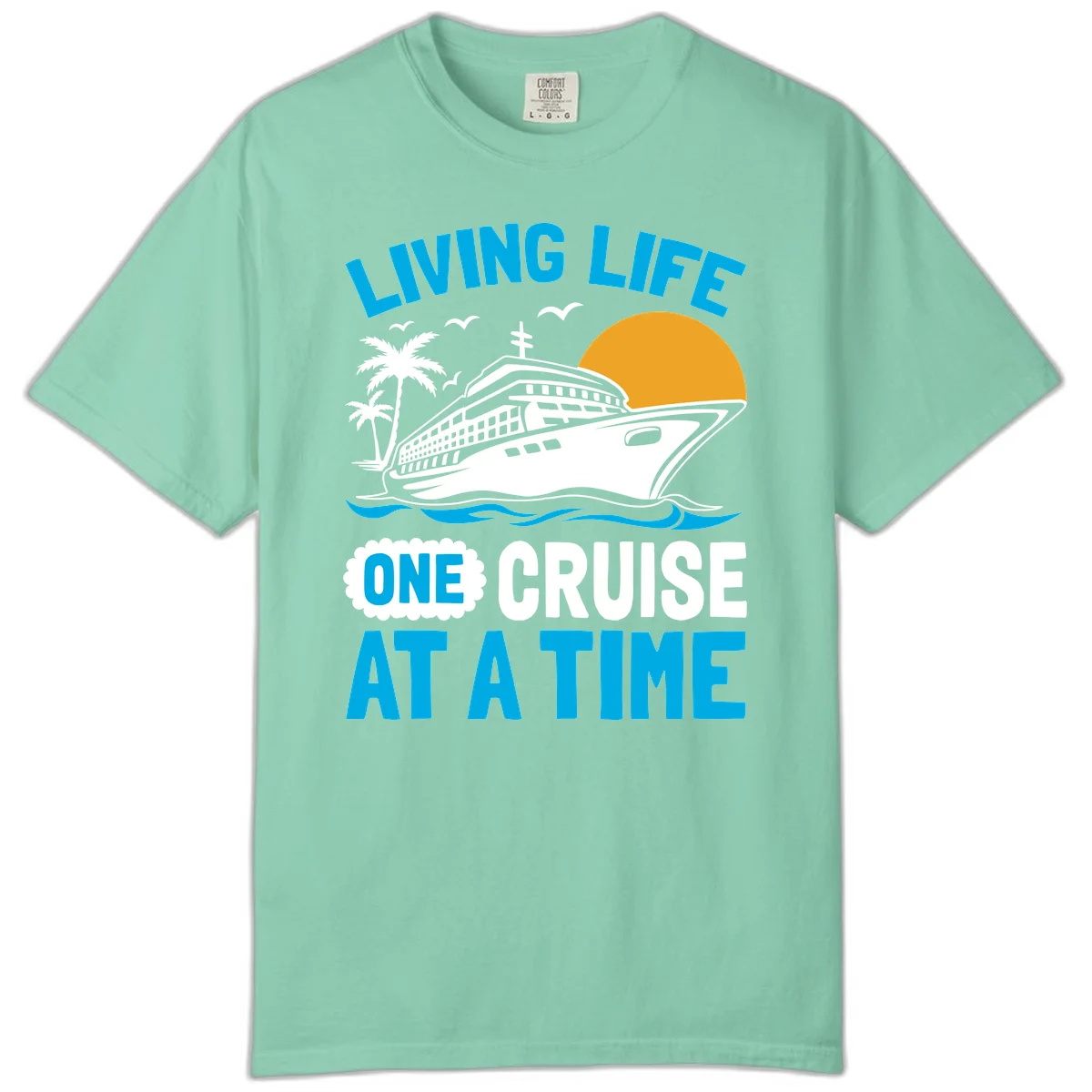 Living Life One Cruise At A Time Comfort Color in Island Reef