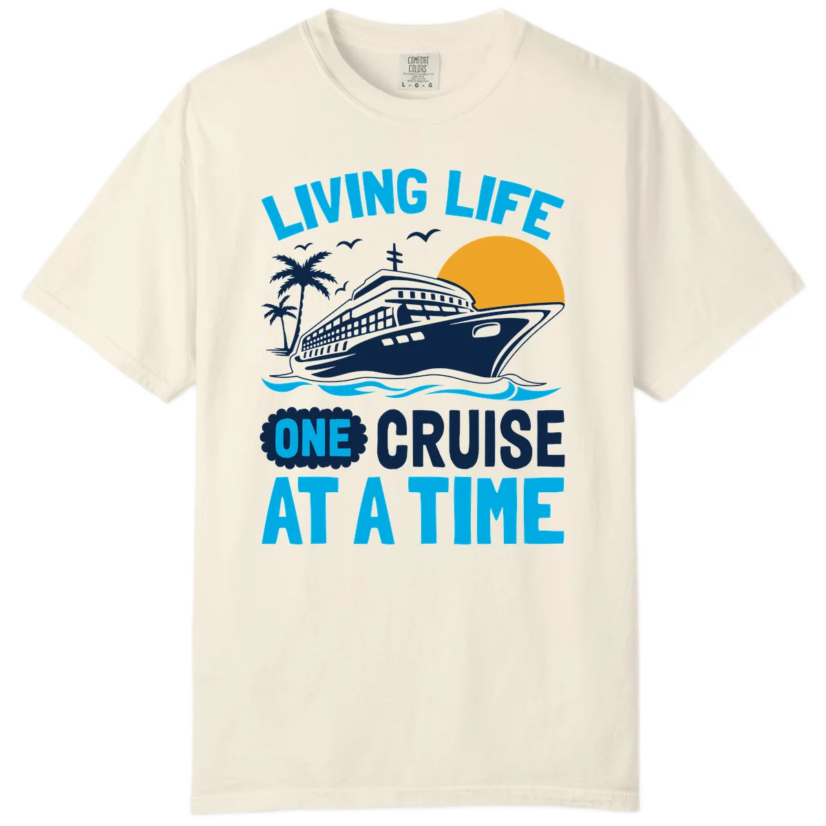 Living Life One Cruise At A Time Comfort Color in Ivory