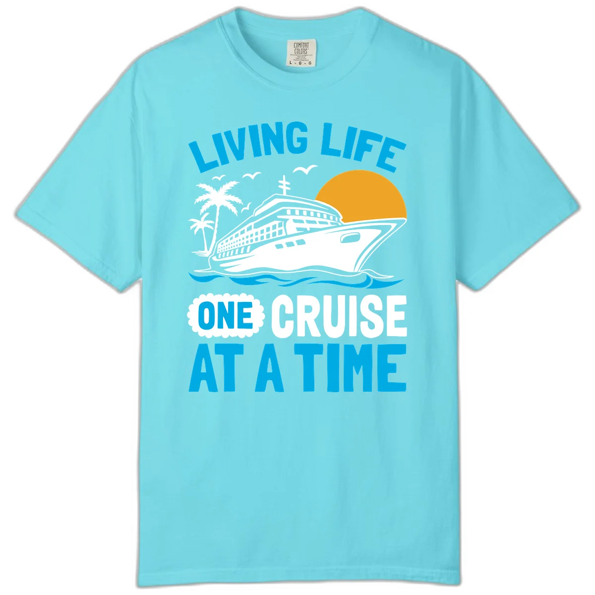 Living Life One Cruise At A Time Comfort Color in Lagoon Blue