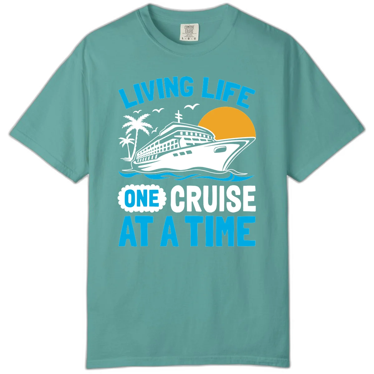 Living Life One Cruise At A Time Comfort Color in Seafoam