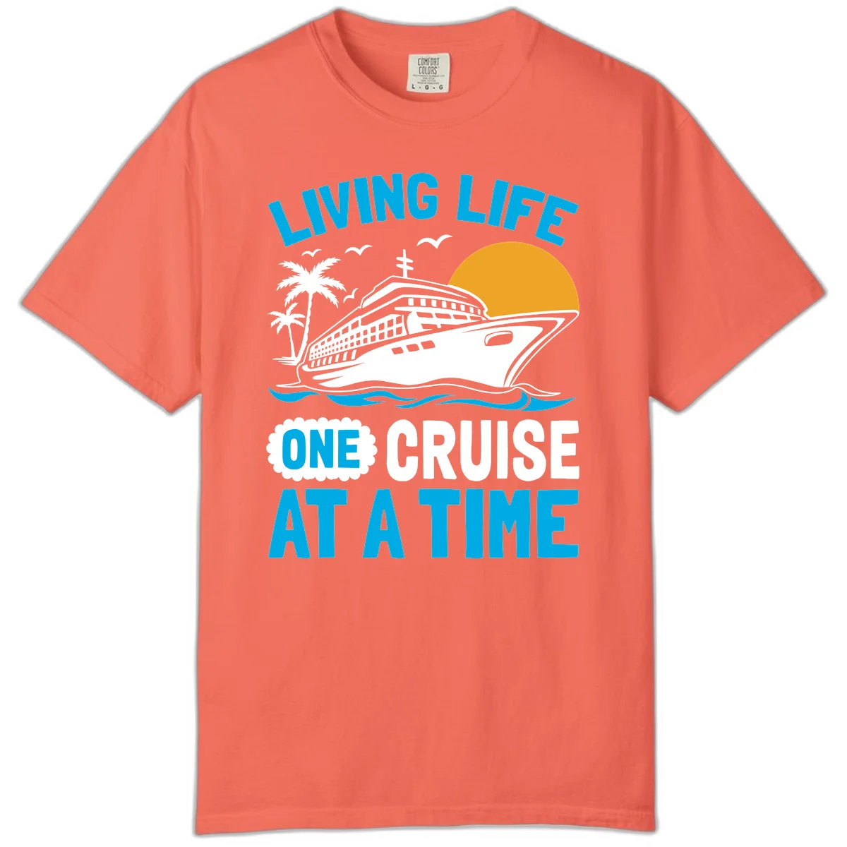Living Life One Cruise At A Time Comfort Color in Bright Salmon