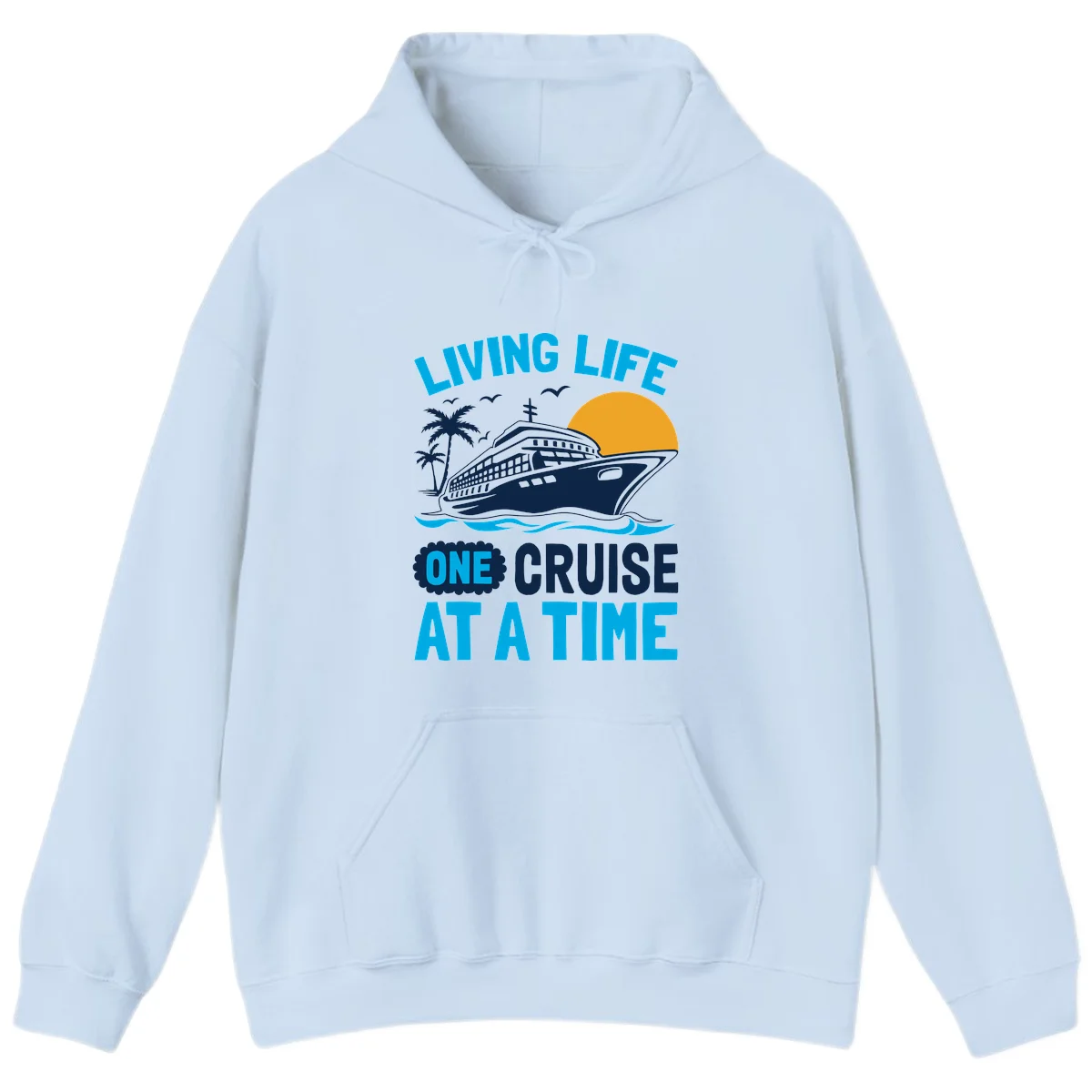 Living Life One Cruise At A Time Hoodie in Light Blue