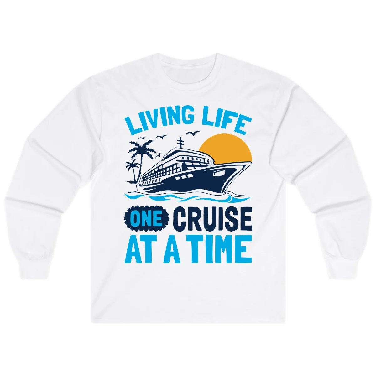 Living Life One Cruise At A Time Long Sleeve in White