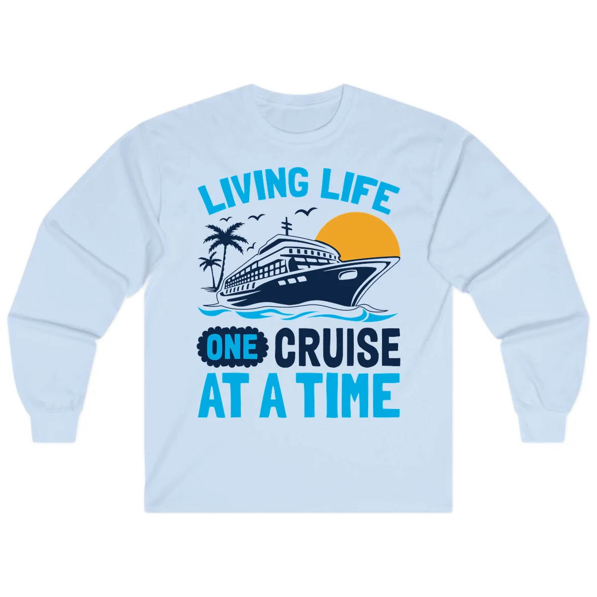 Living Life One Cruise At A Time Long Sleeve in Light Blue
