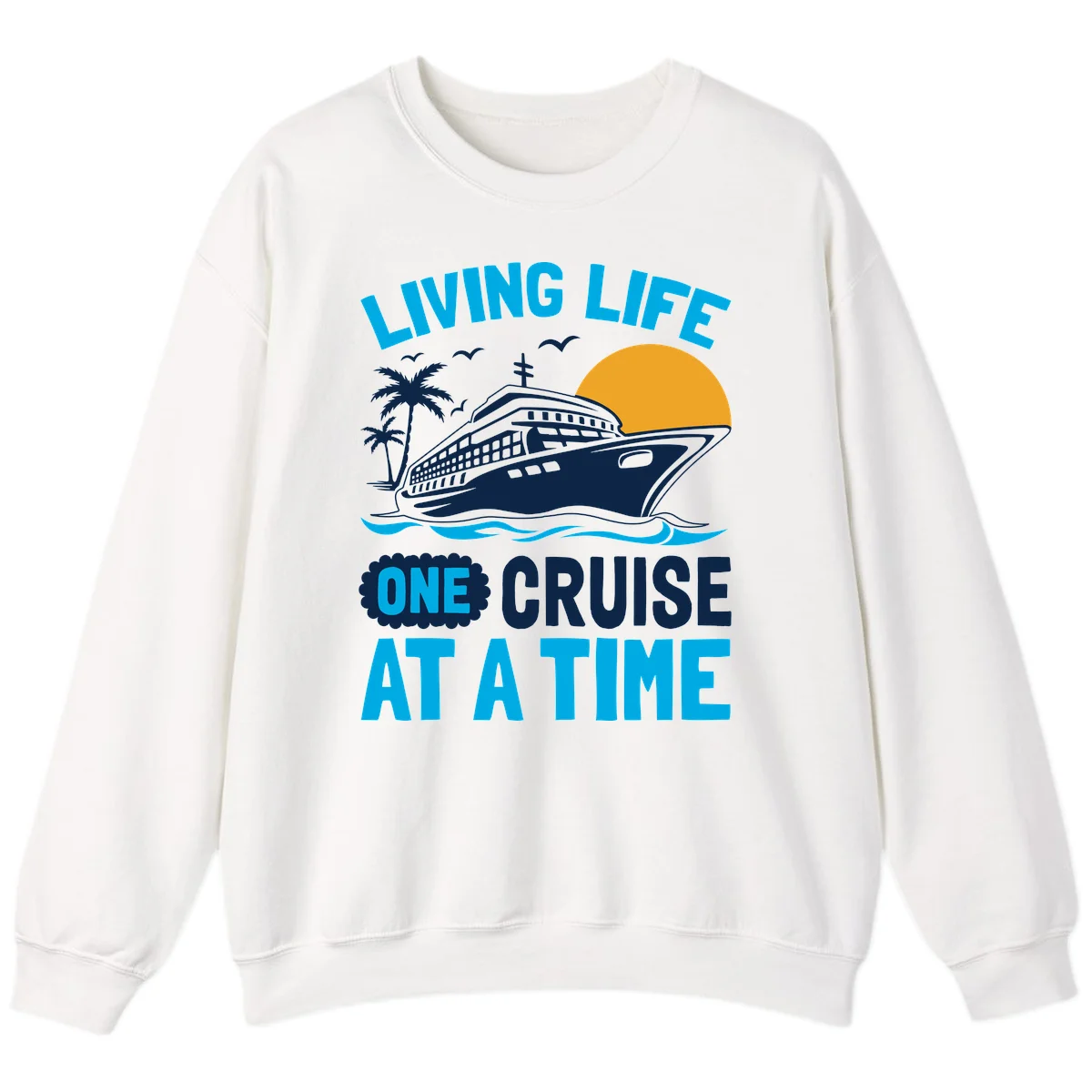 Living Life One Cruise At A Time Sweatshirt in White