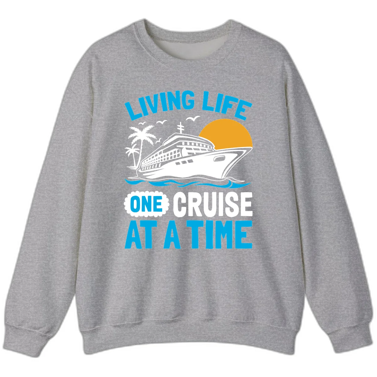 Living Life One Cruise At A Time Sweatshirt in Sport Grey