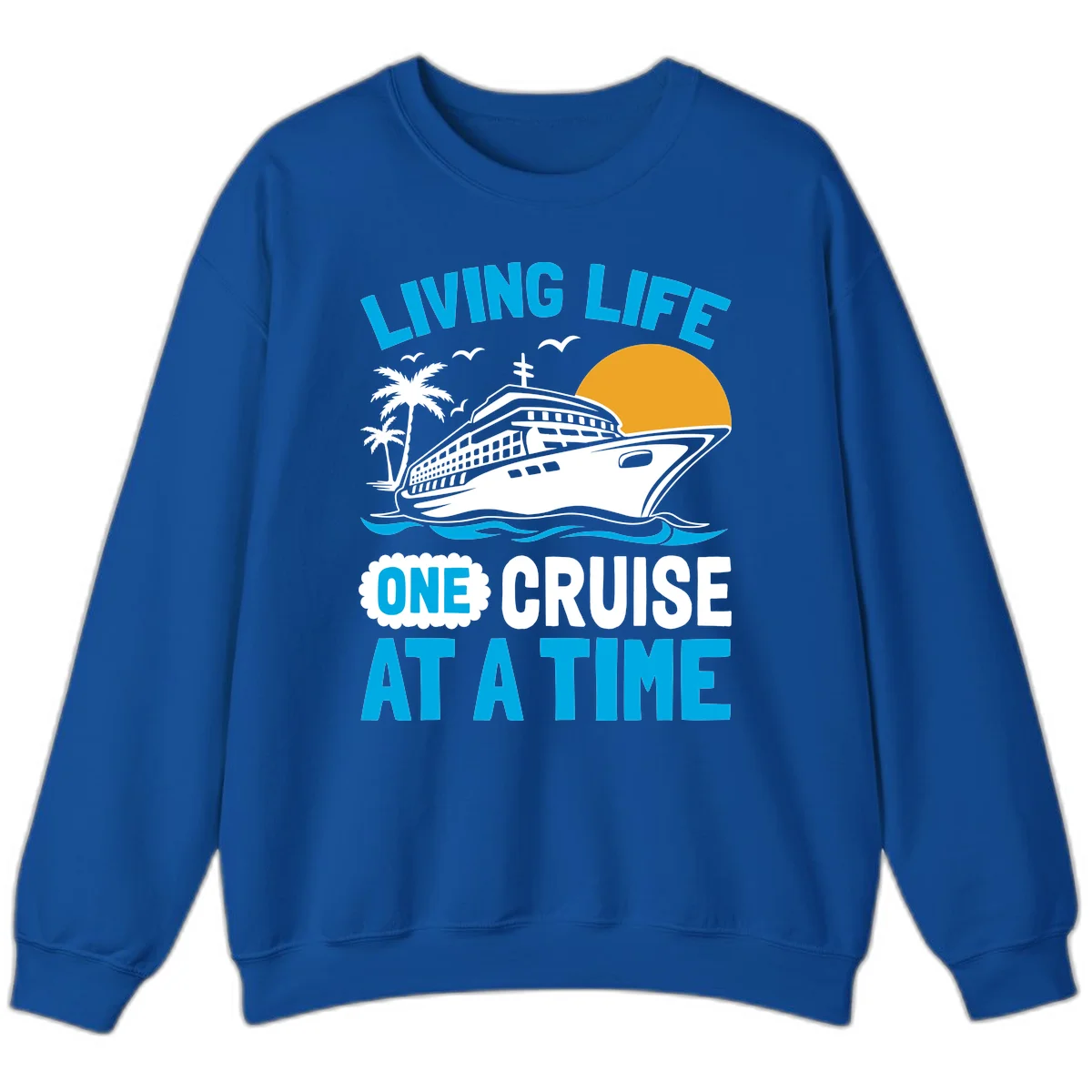 Living Life One Cruise At A Time Sweatshirt in Royal