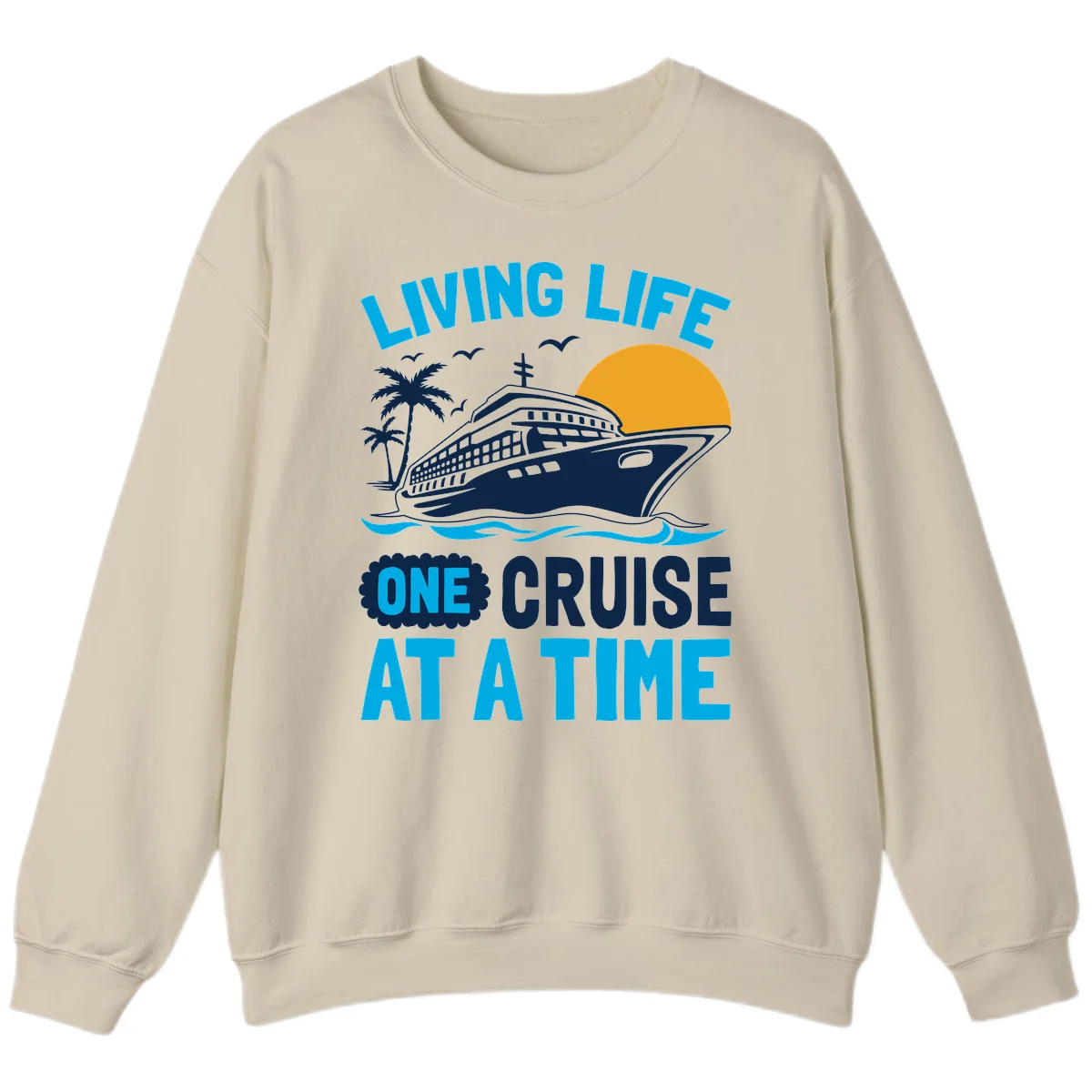 Living Life One Cruise At A Time Sweatshirt in Sand