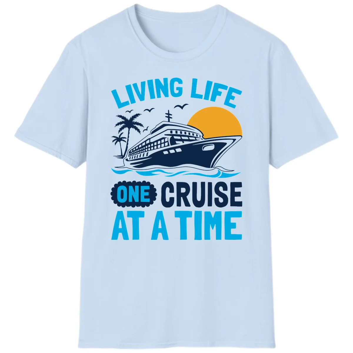 Living Life One Cruise At A Time T-Shirt in Light Blue