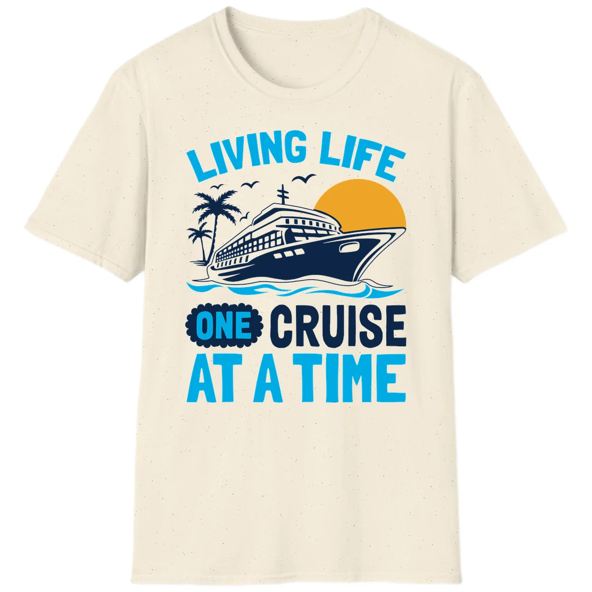 Living Life One Cruise At A Time T-Shirt in Natural