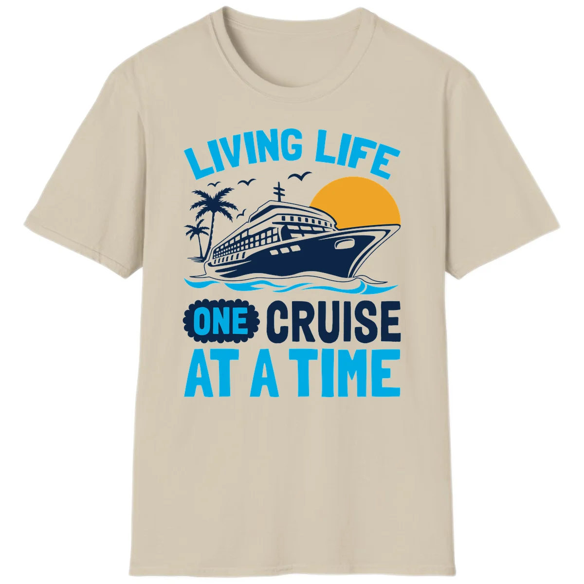 Living Life One Cruise At A Time T-Shirt in Sand