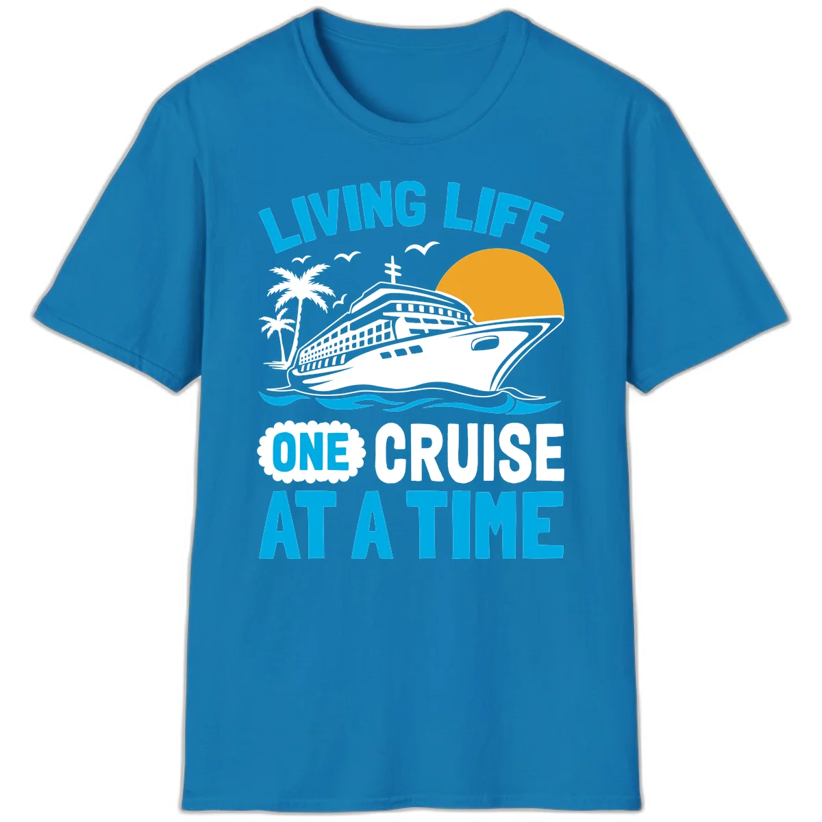 Living Life One Cruise At A Time T-Shirt in Sapphire