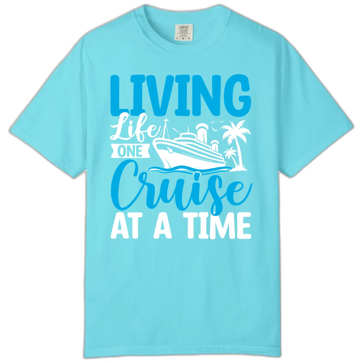 Living Like One Cruise At A Time Comfort Color in Lagoon Blue