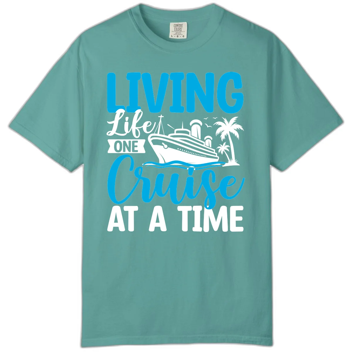 Living Like One Cruise At A Time Comfort Color in Seafoam