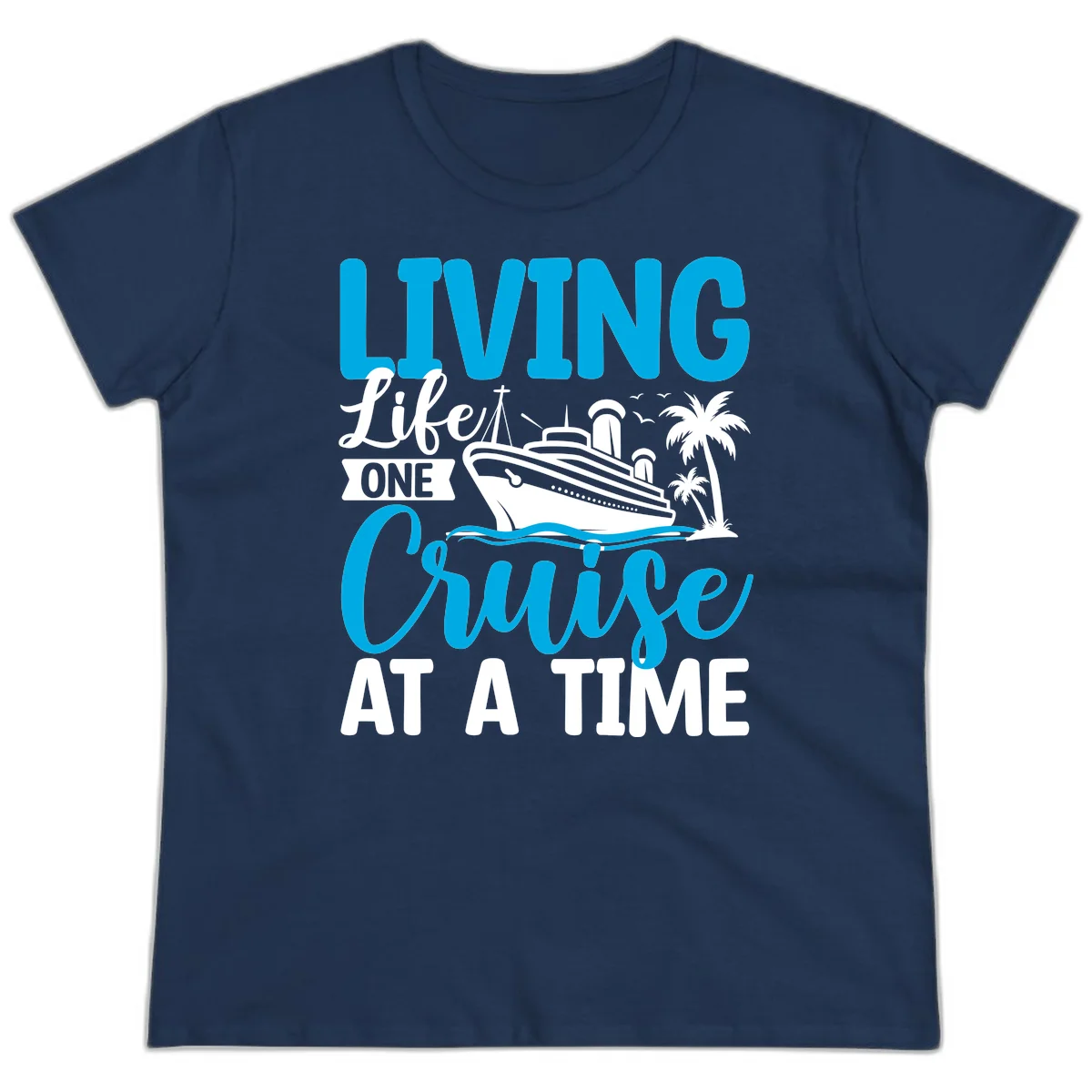 Living Like One Cruise At A Time Ladies Tee in Navy