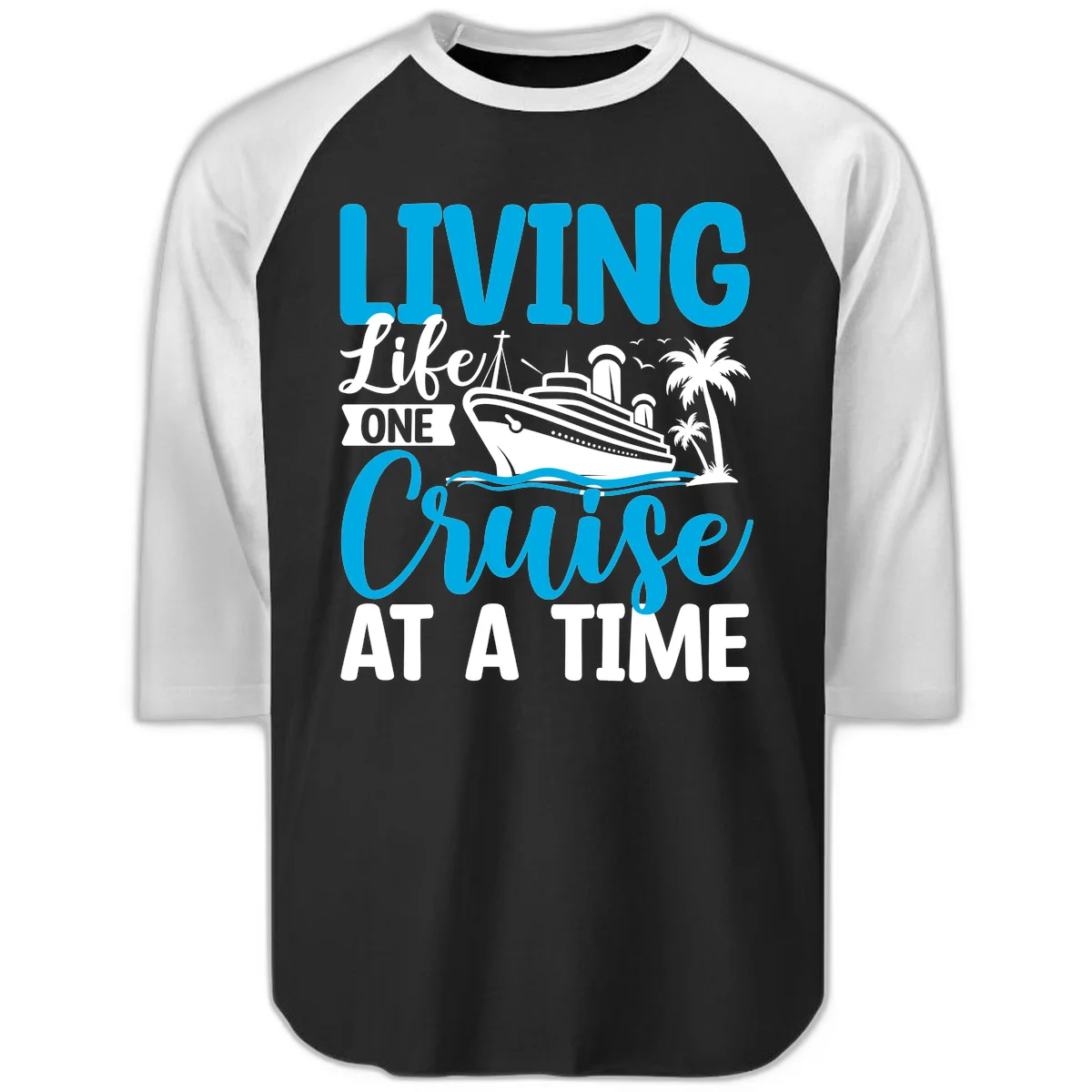 Living Like One Cruise At A Time Raglan 3/4 in Black White