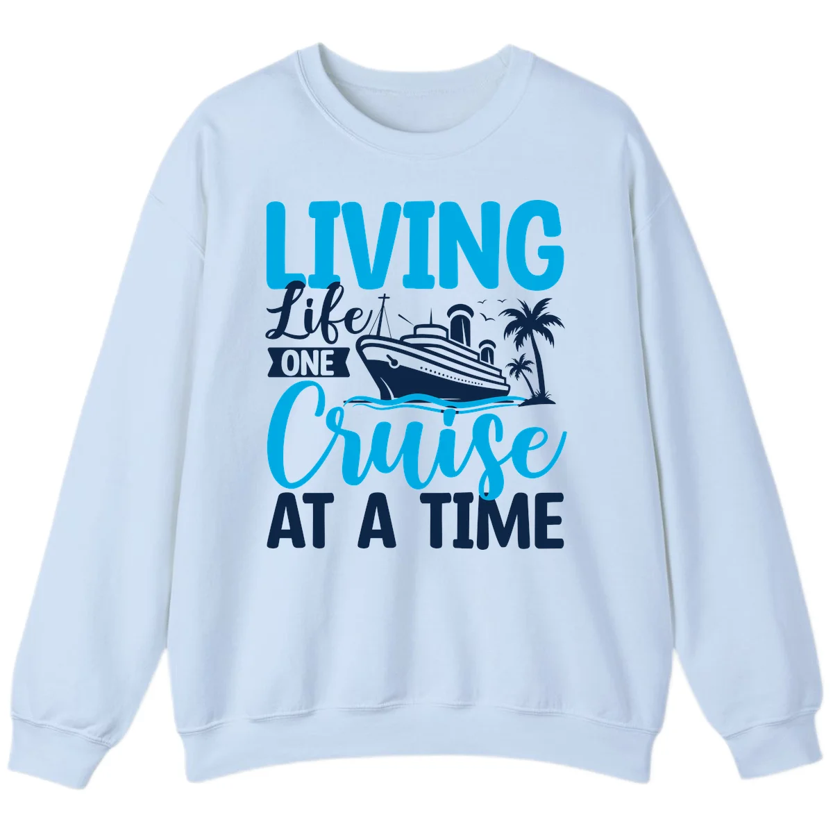 Living Like One Cruise At A Time Sweatshirt in Light Blue