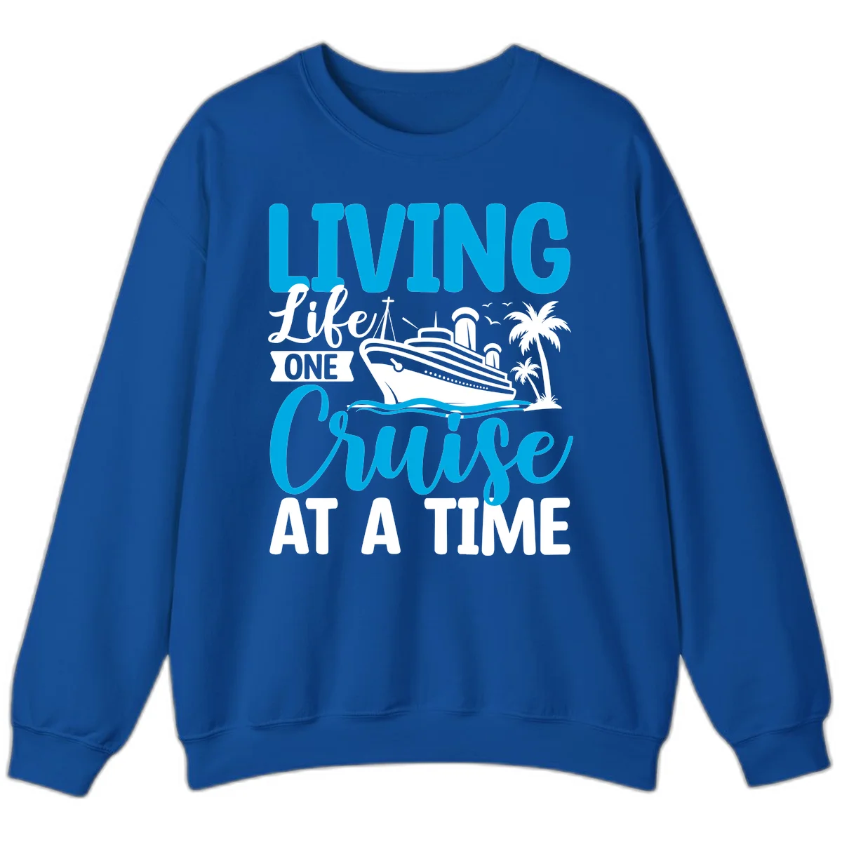 Living Like One Cruise At A Time Sweatshirt in Royal