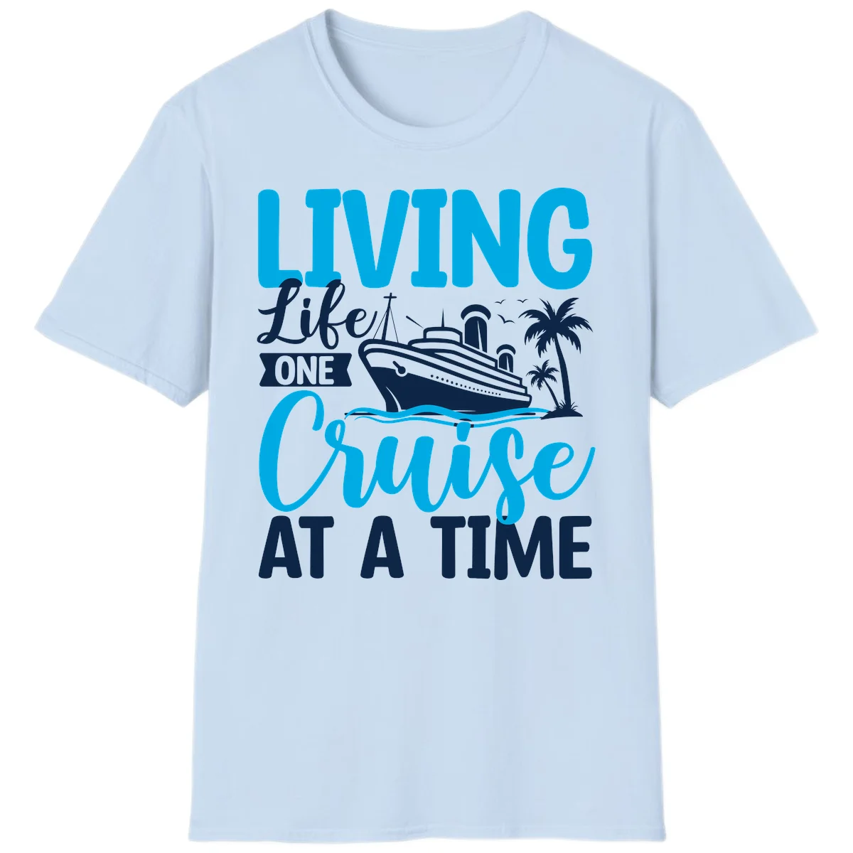 Living Like One Cruise At A Time T-Shirt in Light Blue