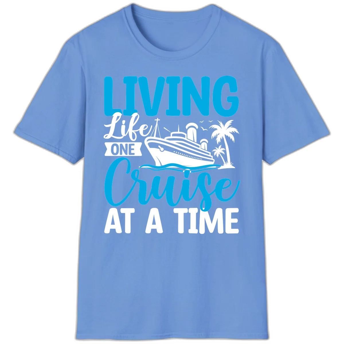Living Like One Cruise At A Time T-Shirt in Carolina Blue