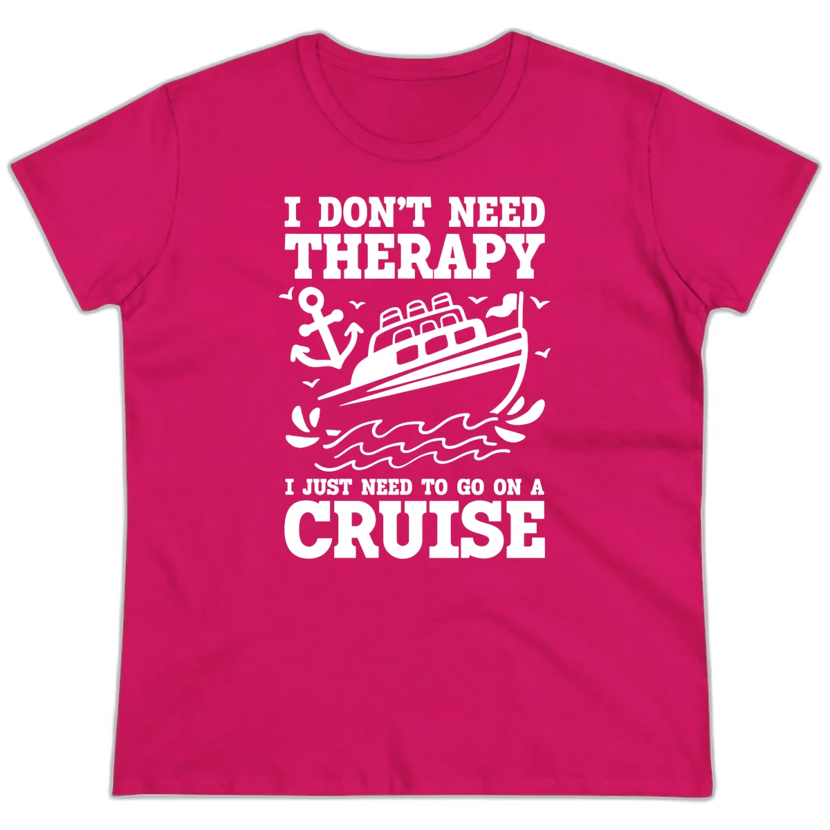 I Don't Need Therapy, I Need A Cruise Ladies Tee in Heliconia