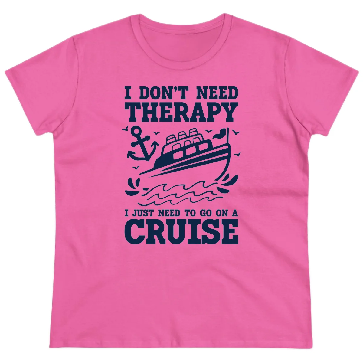 I Don't Need Therapy, I Need A Cruise Ladies Tee in Azalea