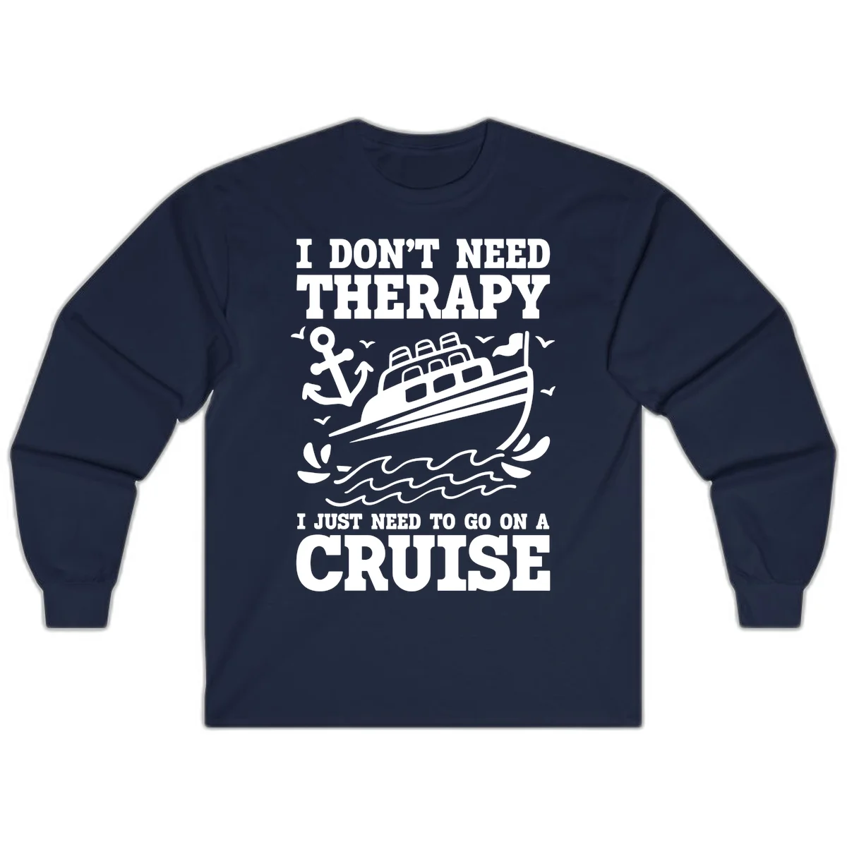 I Don't Need Therapy, I Need A Cruise Long Sleeve in Navy