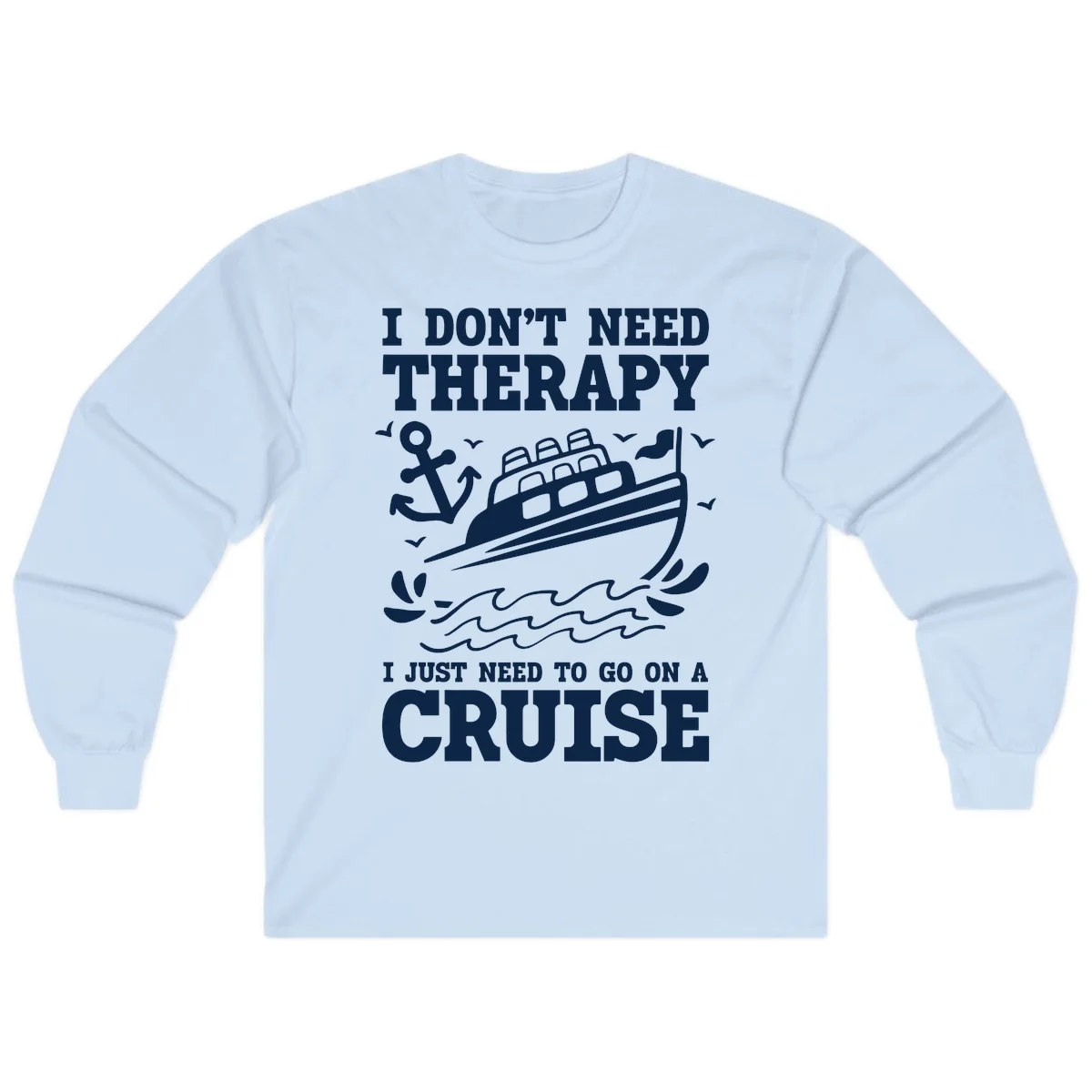 I Don't Need Therapy, I Need A Cruise Long Sleeve in Light Blue
