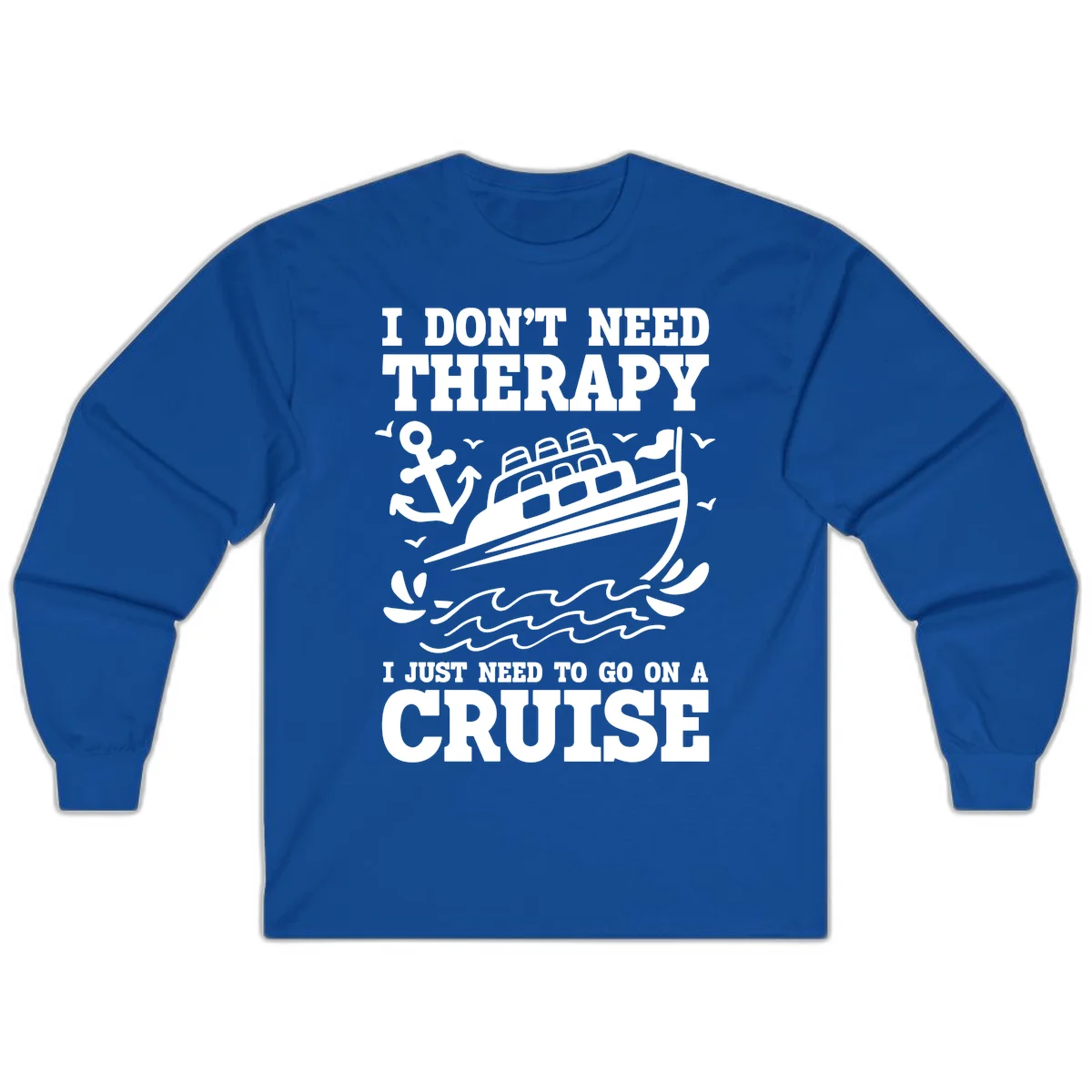I Don't Need Therapy, I Need A Cruise Long Sleeve in Royal
