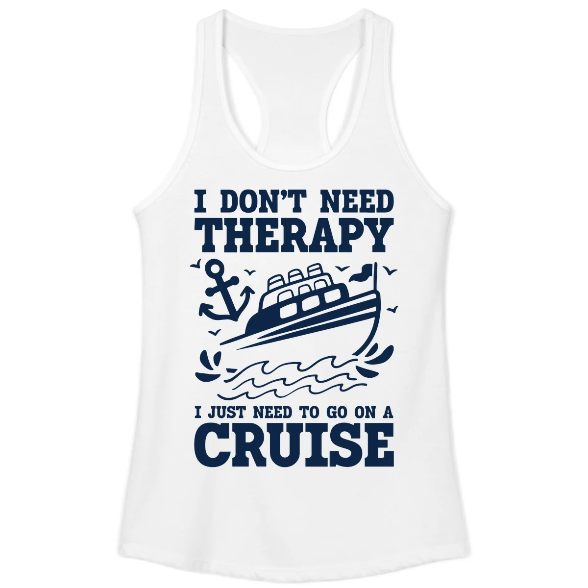 I Don't Need Therapy, I Need A Cruise Ladies Tank in White